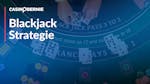 Blackjack Tabelle: Gewinne mit der richtigen Blackjack Strategie erzielen